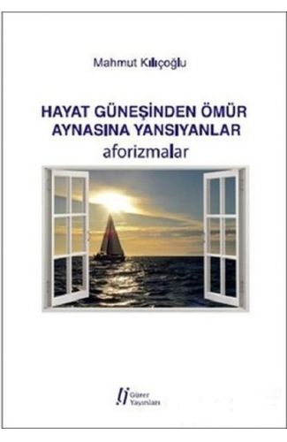 Hayat Güneşinden Ömür Aynasına Yansıyanlar