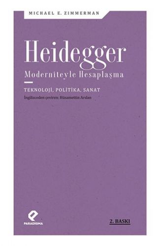Heidegger Moderniteyle Hesaplaşma - Teknoloji-Politika-Sanat