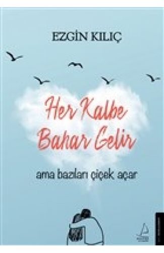 Her Kalbe Bahar Gelir Ama Bazıları Çiçek Açar