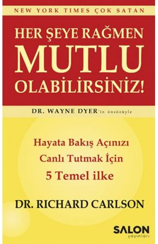Her şeye Rağmen Mutlu Olabilirsiniz! - Hayata Bakış Açınızı Canlı Tutmak İçin 5 Temel İlke