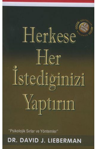Herkese Her İstediğinizi Yaptırın / Psikolojik Sırlar ve Yöntemler