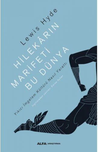 Hilekarın Marifeti Bu Dünya - Yıkıcı İmgelem Kültürü Nasıl Yarattı