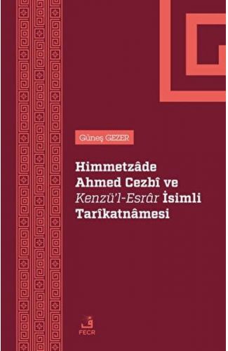 Himmetzade Ahmed Cezbi ve Kenzü'l-Esrar İsimli Tarikatnamesi
