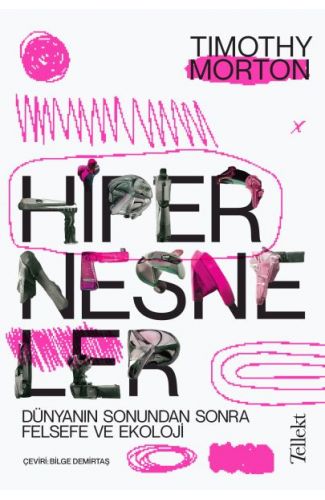Hipernesneler - Dünyanın Sonundan Sonra Felsefe ve Ekoloji