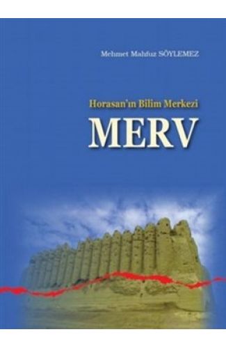 Horasan’ın Bilim Merkezi Merv