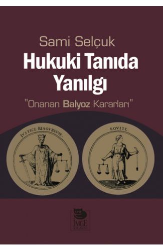 Hukuki Tanıda Yanılgı  Onanan Balyoz Kararları