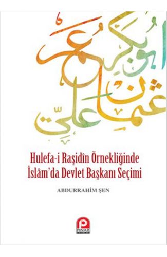 Hulefa-i Raşidin Örnekliğinde İslam'da Devlet Başkanı Seçimi
