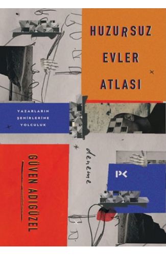 Huzursuz Evler Atlası: Yazarların Şehirlerine Yolculuk