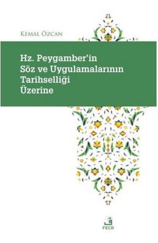 Hz. Peygamber'in Soz ve Uygulamalarının Tarihselligi Uzerine