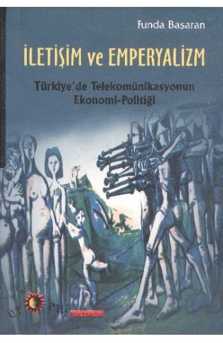 İletişim ve Emperyalizm  Türkiye'de Telekomünikasyonun Ekonomi-Politiği