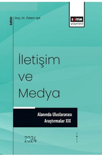 İletişim Ve Medya Alanında Uluslararası Araştırmalar XIX