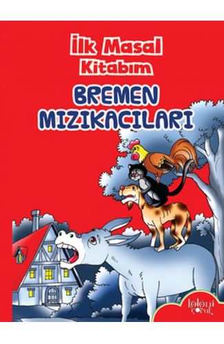 İlk Masal Kitabım - Bremen Mızıkacıları