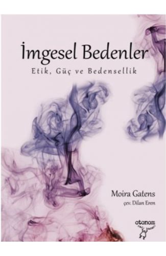 İmgesel Bedenler -  Etik, Güç ve Bedensellik