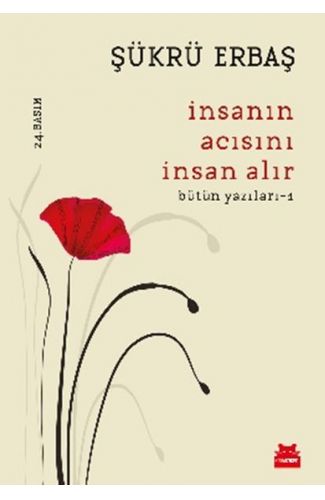 İnsanın Acısını İnsan Alır - Bütün Yazıları 1