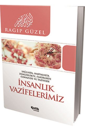 İnsanlık Vazifelerimiz  Sağlıkta, Hatalıkta, Zenginlikte, Fakirlikte, Cenazede ve Taziyede