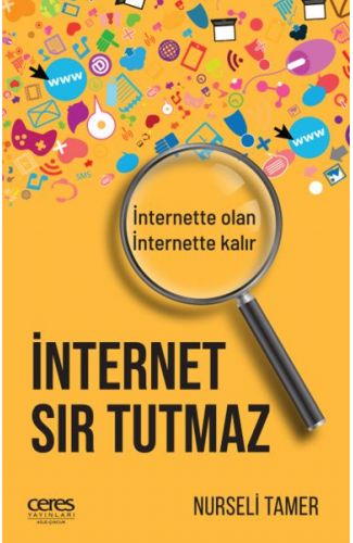 İnternet Sır Tutmaz - İnternette Olan, İnternette Kalır