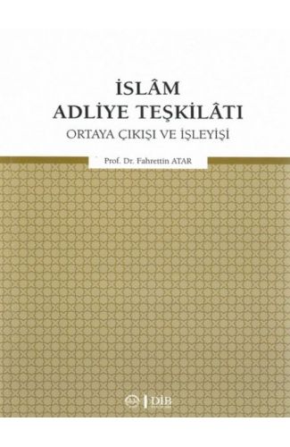 İslam Adliye Teşkilatı - Ortaya Çıkışı ve İşleyişi