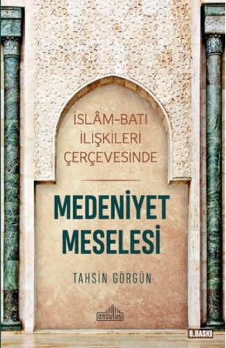 İslam ve Batı İlişkileri Çerçevesinde - Medeniyet Meselesi