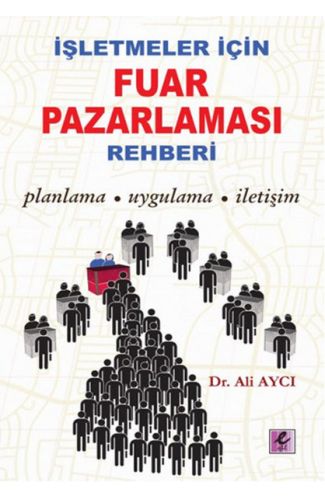 İşletmeler İçin Fuar Pazarlaması Rehberi  Planlama-Uygulama-İletişim