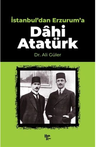 İstanbul'dan Erzurum'a Dahi Atatürk