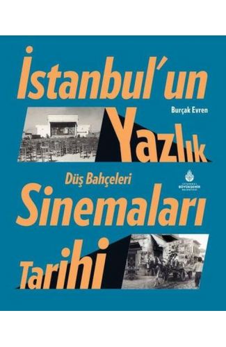 İstanbul’un Yazlık Sinemaları Tarihi Düş Bahçeleri