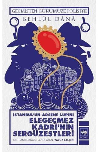 İstanbulun Arsene Lupini Elegeçmez Kadrinin Sergüzeştleri