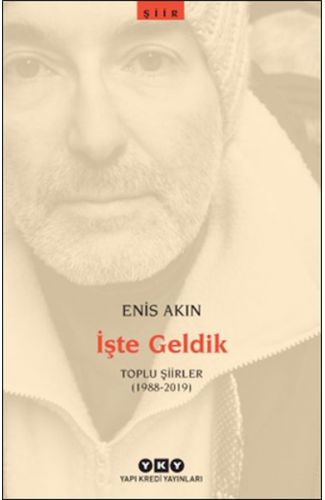 İşte Geldik – Toplu Şiirler (1988-2019)