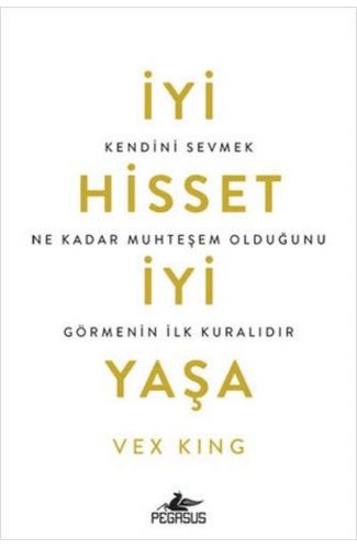 İyi Hisset İyi Yaşa: Kendini Sevmek Ne Kadar Muhteşem Olduğunu Görmenin İlk Kuralıdır
