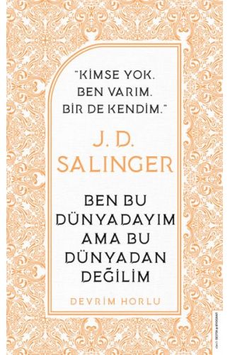 J. D. Salinger - Ben Bu Dünyadayım Ama Bu Dünyadan Değilim