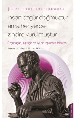 Jean-Jacques Rousseau-İnsan Özgür Doğmuştur Ama Her Yerde Zincire Vurulmuştur