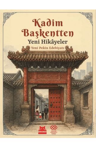 Kadim Başkentten Yeni Hikayeler - Yeni Pekin Edebiyatı 1. Sayı