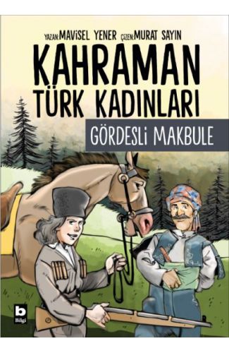 Kahraman Türk Kadınları Gördesli Makbule