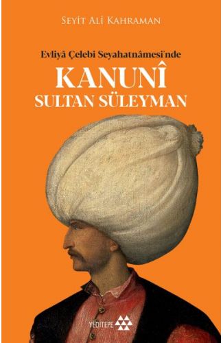 Kanuni Sultan Süleyman - Evliya Çelebi Seyahatnamesinde