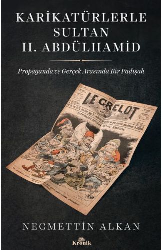 Karikatürlerle Sultan II.Abdülhamid - Propaganda Ve Gerçek Arasında Bir Padişah
