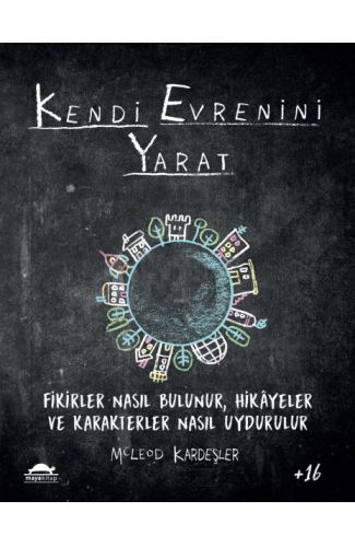 Kendi Evrenini Yarat - Fikirler Nasıl Bulunur, Hikayeler ve Karakterler Nasıl Uydurulur