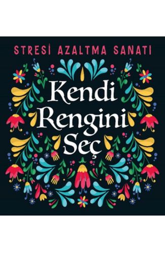 Kendi Rengini Seç - Stresi Azaltma Sanatı