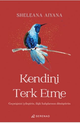 Kendini Terk Etme: Geçmişinizi İyileştirin, İlişki Kalıplarınızı Dönüştürün