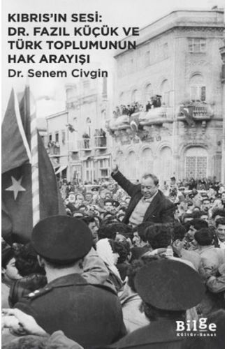 Kıbrıs’ın Sesi: Dr. Fazıl Küçük ve Türk Toplumunun Hak Arayışı