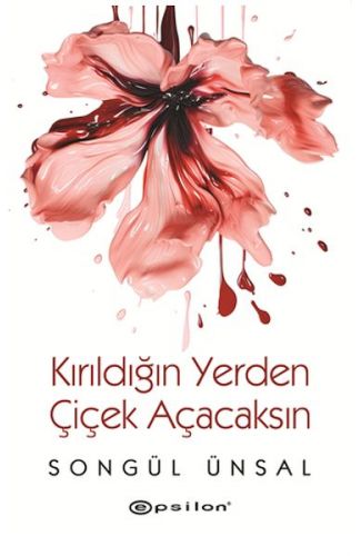 Kırıldığın Yerden Çiçek Açacaksın