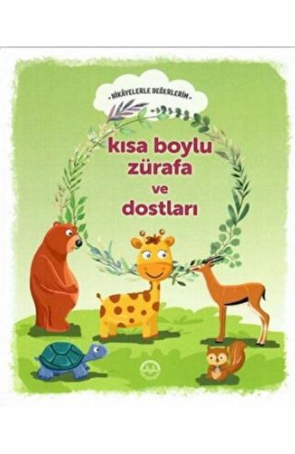 Kısa Boylu Zürafa ve Dostları - Hikayelerle Değerlerim