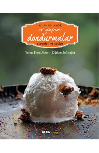Kolay ve Pratik Ev Yapımı Dondurmalar - Sorbeler ve Soslar