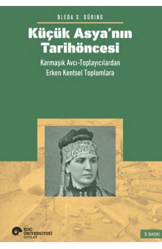 Küçük Asya’nın Tarihöncesi: Karmaşık Avcı-Toplayıcılardan Erken Kentsel Toplumlara