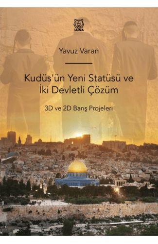 Kudüs'ün Yeni Statüsü ve İki Devletli Çözüm 3D ve 2D Barış Projeleri