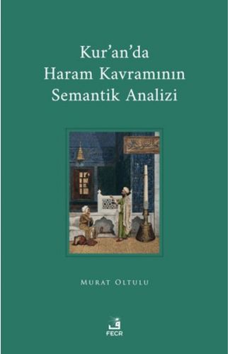 Kur'an'da Haram Kavramının Semantik Analizi