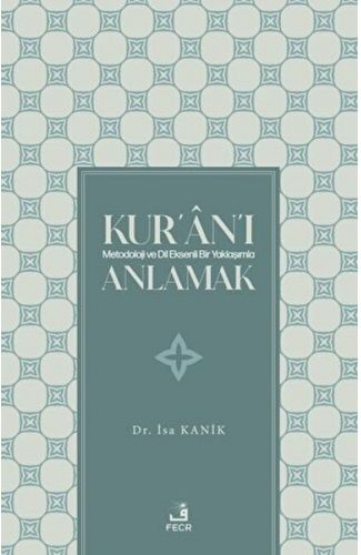 Kur'an'ı Metodoloji ve Dil Eksenli Bir Yaklaşımla Anlamak