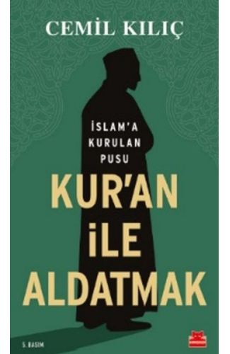 Kur'an İle Aldatmak - İslam’a Kurulan Pusu