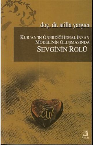 Kur'an'ın Önerdiği İdeal İnsan Modelinin Oluşmasında Sevginin Rölü