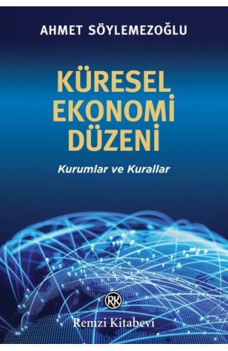 Küresel Ekonomi Düzeni - Kurumlar ve Kurallar
