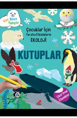 Kutuplar - Çocuklar İçin Yaratıcı Etkinliklerle Ekoloji - Kes-Boya-Yapıştır