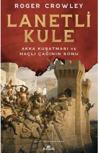 Lanetli Kule - Akka Kuşatması ve Haçlı Çağının Sonu